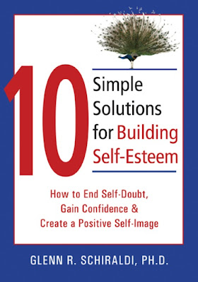 10 Simple Solutions for Building Self-Esteem by Glenn R. Schiraldi ... 10 Simple Solutions for Building Self-Esteem by Glenn R. Schiraldi ...