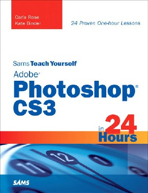 Sams Teach Yourself Adobe Photoshop CS3 in 24 Hours Carla Rose, Kate Binder