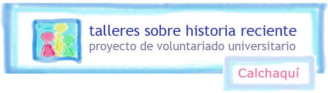 talleres sobre historia reciente - CALCHAQUÍ