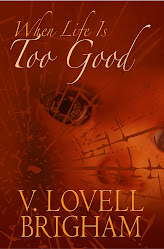 WHEN LIFE IS TOO GOOD by V. Lovell Brigham