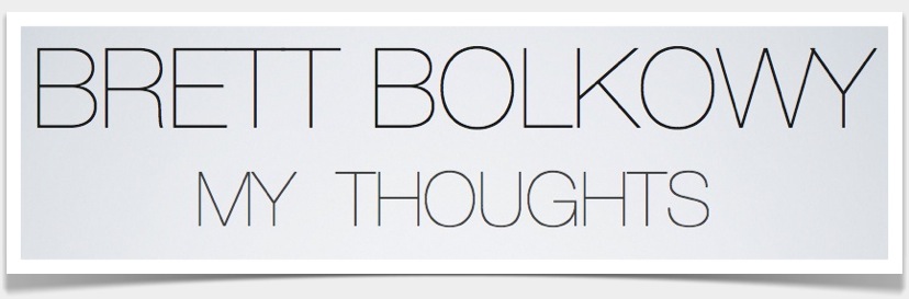 Brett Bolkowy | My Thoughts
