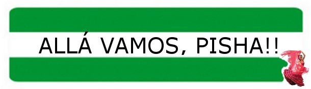 ALLÁ VAMOS, PISHA!!