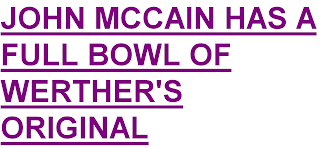 John McCain has a full bowl of Werthers Original