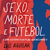 "Sexo, Morte e Futebol" de Luís Aguilar