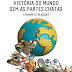 "História do Mundo sem as Partes Chatas" de Fernando Garcés Blázquez
