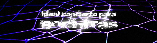 (des)concierto para bochitas