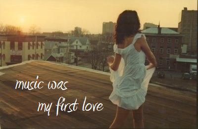 MUSIC WAS MY FIRST LOVE