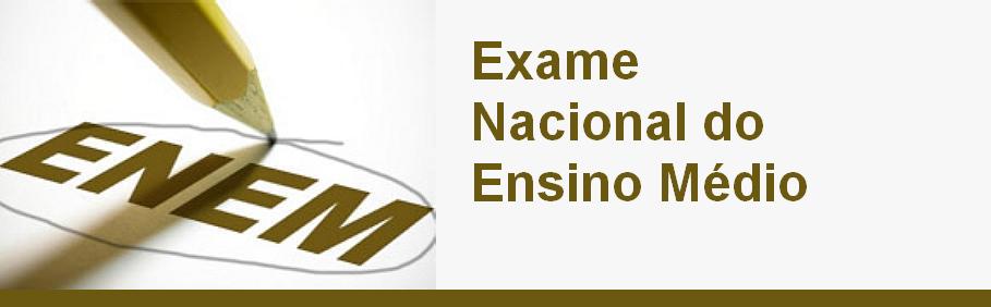 ENEM - EXAME NACIONAL DO ENSINO MÉDIO