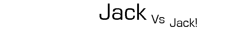 Jack Vs Jack!