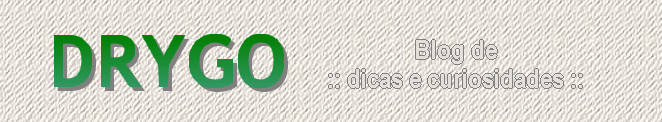 Drygo :: dicas e curiosidades ::