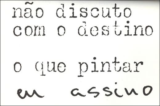 Não discuto com o destino, o que pintar eu assino