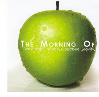 The Morning of - Welcome Change Goodbye Gravity The Morning of - Welcome Change Goodbye Gravity