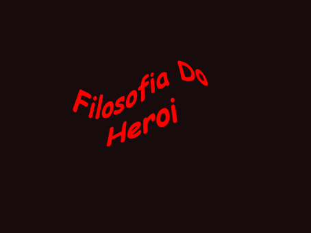 Filosofia Do Heroi