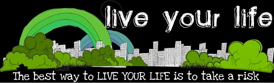 LiVe YoUr LiFe