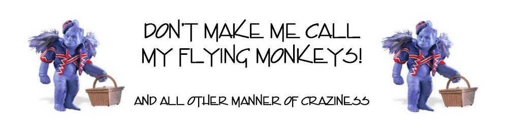 Don't Make Me Call My Flying Monkeys!