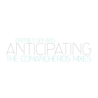 Britney Spears - Anticipating (The Comancheros Mixes)
