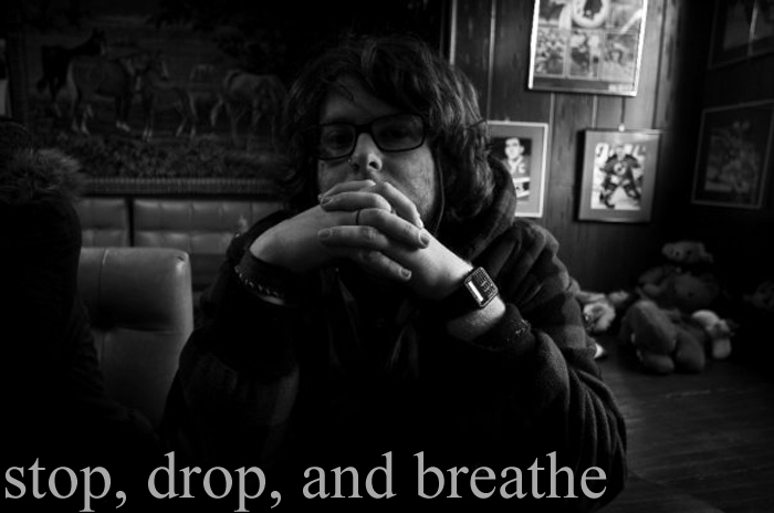 stop, drop and breathe