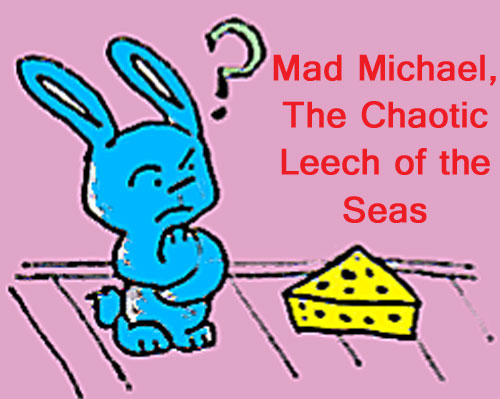 Mad Michael, the Chaotic Leech of the Seas