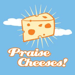 [praisecheeses.bmp]