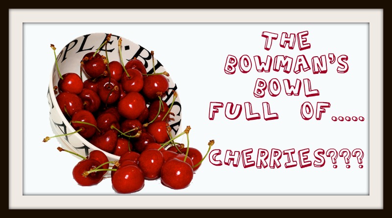 The Bowman's Bowl Full of Cherries