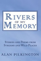 Rivers of My Memory, Stories and Poems from Streams and Wild Places by Alan Pilkington