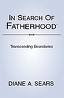 IN SEARCH OF FATHERHOOD(R)--TRANSCENDING BOUNDARIES