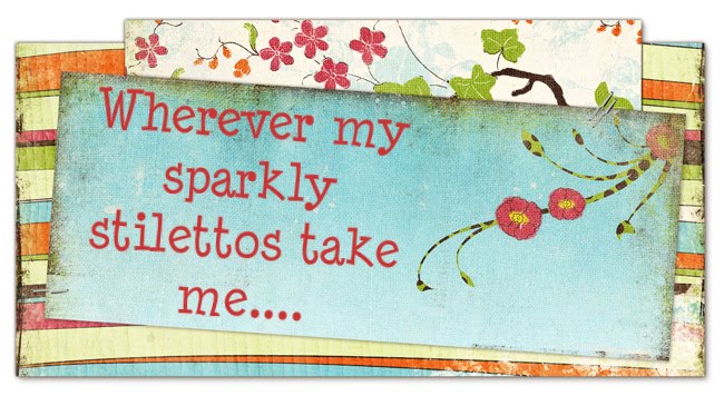 Wherever my sparkly stilettos take me...