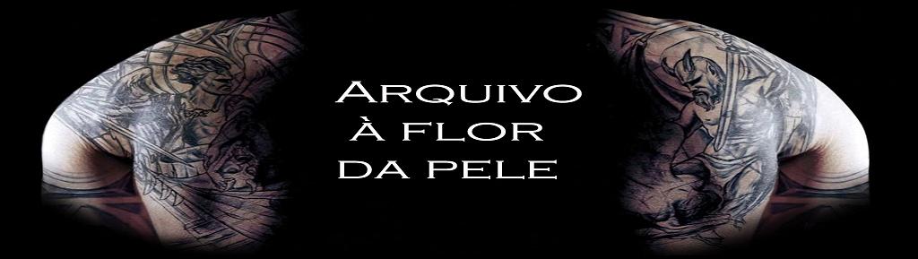 Arquivo à flor da Pele