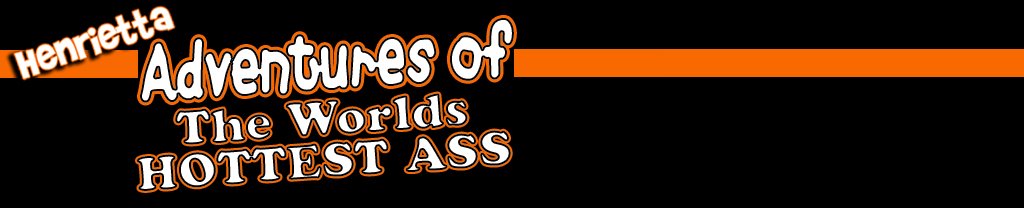 Adventures Of The World's HOTTEST Ass