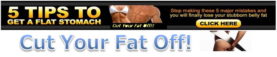 Cut Your Fat Off!