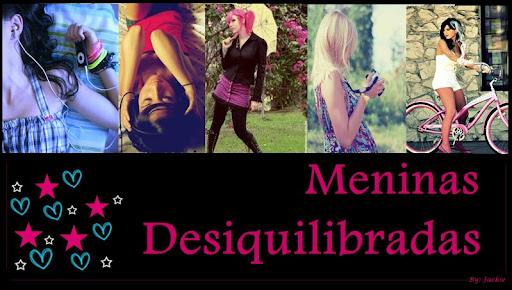 Meninas Desiquilibradas