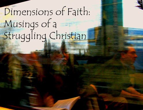Dimensions of Faith: Musings of a Struggling Christian