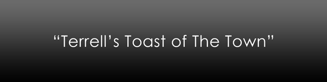 "Terrell's Toast of the Town"