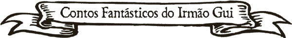 Contos Fantásticos do Irmão Gui