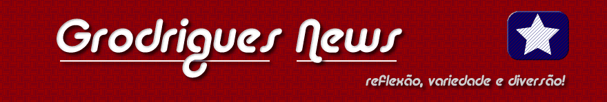 Grodrigues News - reflexão, variedade e diversão!