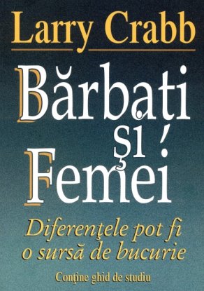 Bărbaţi şi femei - Diferenţele pot fi o sursă de bucurie - de Larry Crabb