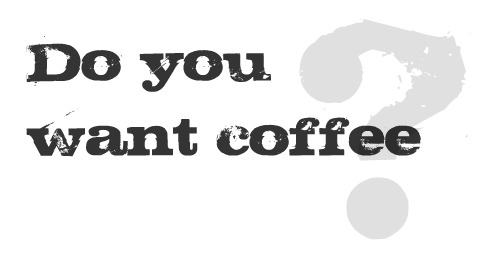 Do you want coffee?