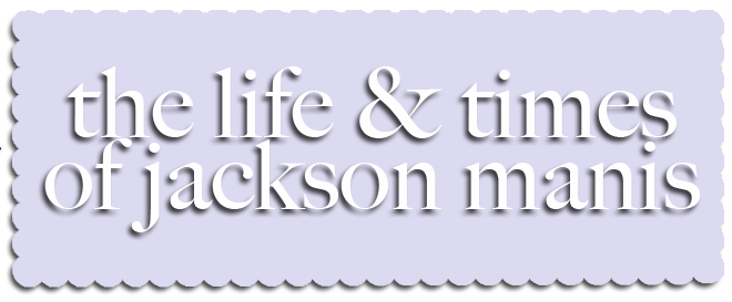 The Life and Times of Jackson Manis