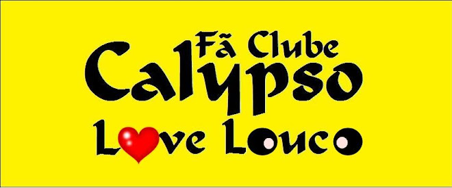 Fã Clube Calypso Love Louco---->>> O 1º Fã Clube Oficial da Bahia!!
