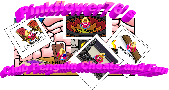 Pinkflower76's Club Penguin Cheats and Fun