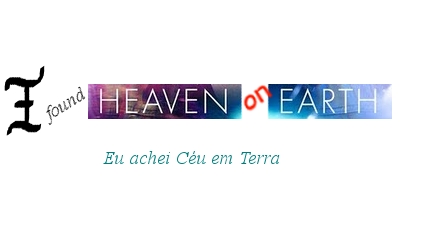 I found Heaven on Earth ( Eu achei Céu em Terra )