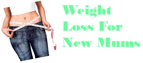 Weight Loss For New Mums