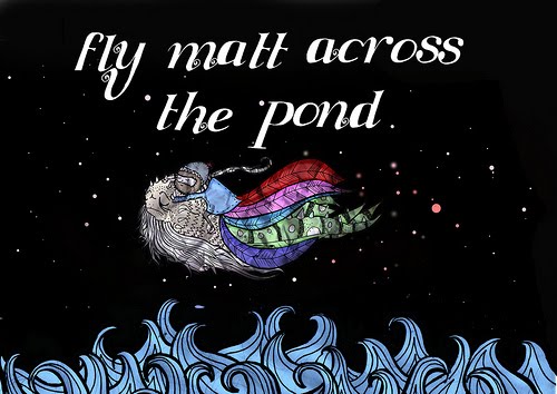 Fly Matt across the Pond.