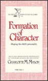 Formation of Character by Charlotte Mason Classical education, Charlotte Mason philosophy of education library.