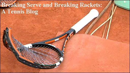 Breaking Serve And Breaking Rackets:  A Tennis Blog