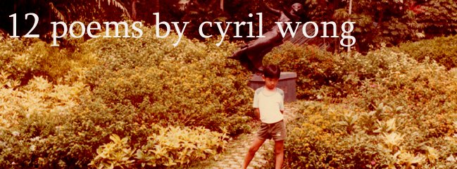 12 Poems by Cyril Wong