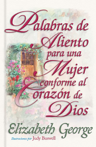 PALABRAS DE ALIENTO PARA UNA MUJER CONFORME AL CORAZON DE DIOS. PALABRAS DE ALIENTO PARA UNA MUJER CONFORME AL CORAZON DE DIOS.