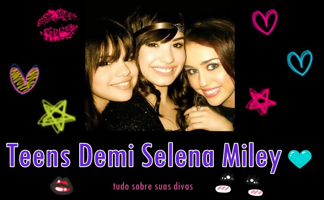 Teens Demi Selena Miley ❤