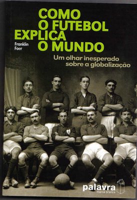 Resenha: "Como o Futebol explica o mundo", de Franklin Foer