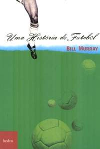 Resenha "Uma história do Futebol", de Bill Murray